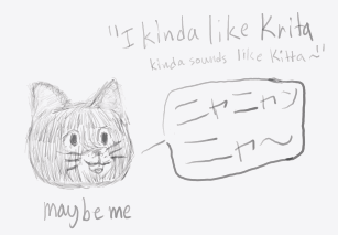 mon chef d'œuvre, dessiné hier soir. a cat head saying 'I kinda like Krita, kinda sounds like Kitta~'