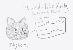 a cat head saying 'I kinda like Krita, kinda sounds like Kitta~'